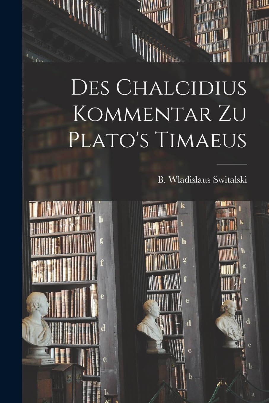 Des Chalcidius Kommentar zu Plato's Timaeus Philosophy