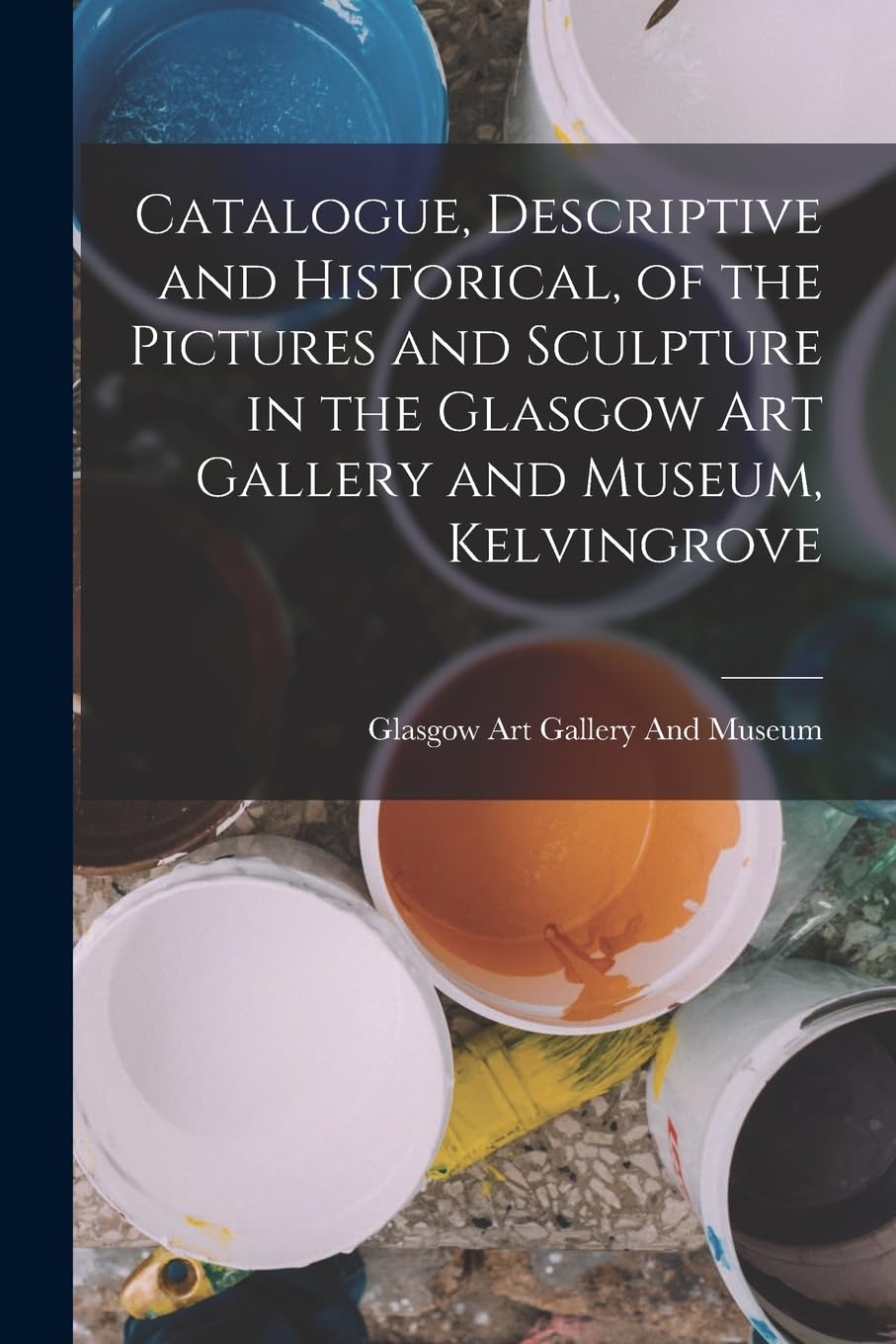 Catalogue, Descriptive and Historical, of the Pictures and Sculpture in the Glasgow Art Gallery and Museum, Kelvingrove Film, Art & Culture
