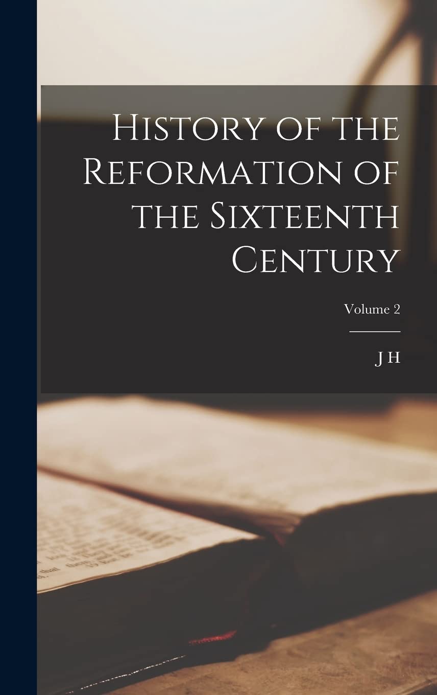 History of the Reformation of the Sixteenth Century; Volume 2 Politics & History