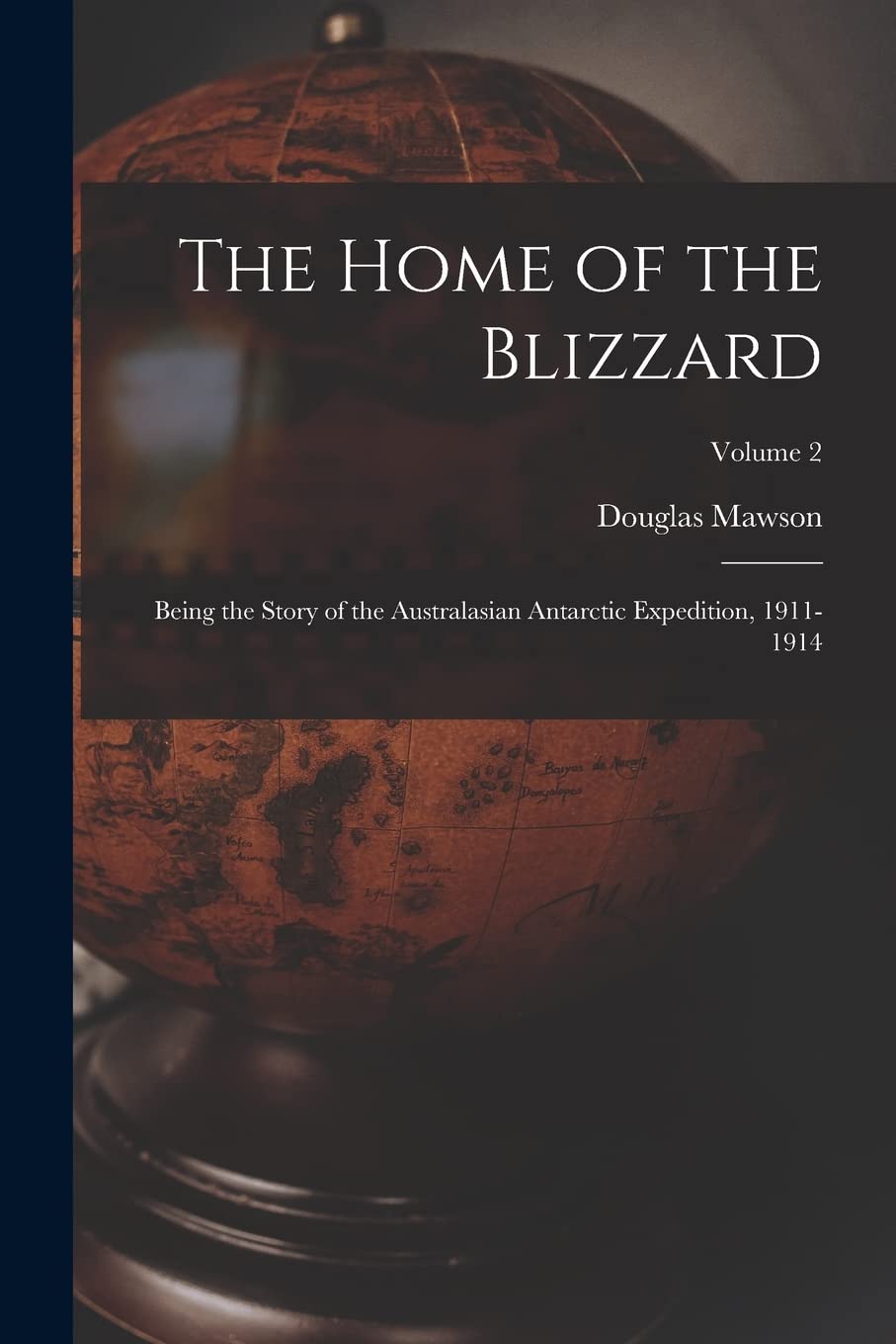 The Home of the Blizzard: Being the Story of the Australasian Antarctic Expedition, 1911-1914; Volume 2 Memories
