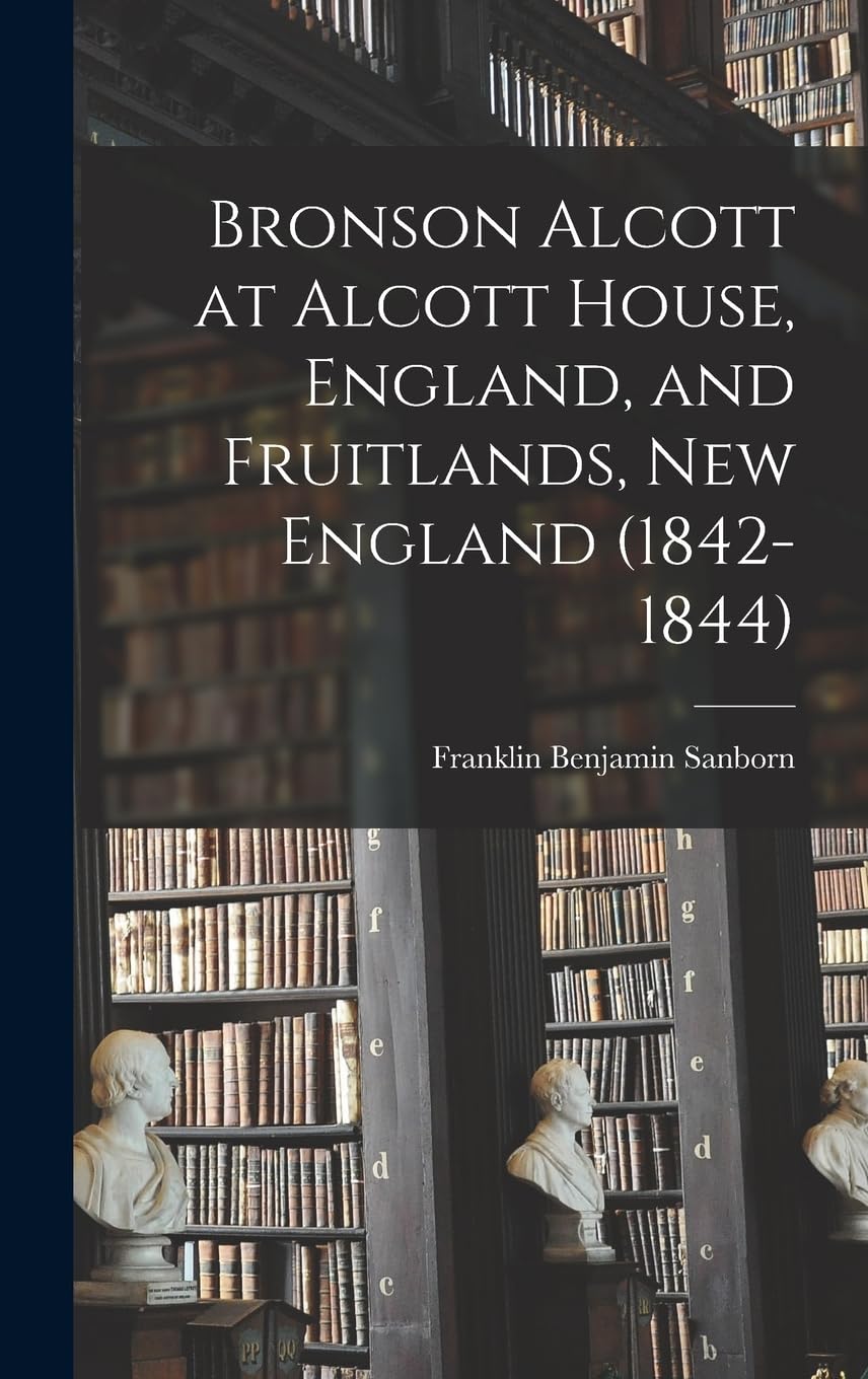 Bronson Alcott at Alcott House, England, and Fruitlands, New England (1842-1844) book