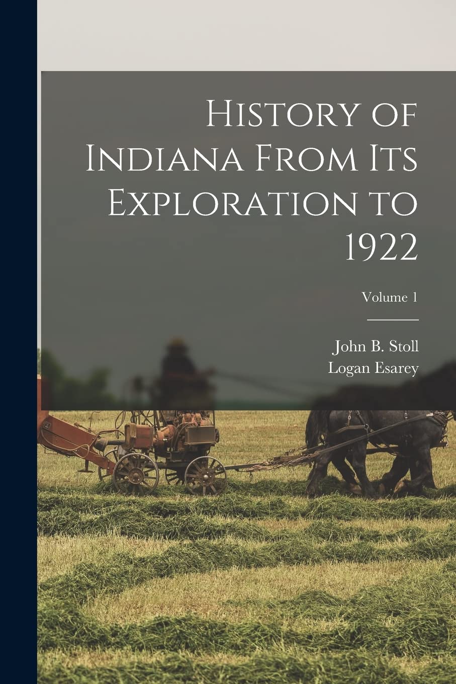 History of Indiana From Its Exploration to 1922; Volume 1 Politics & History