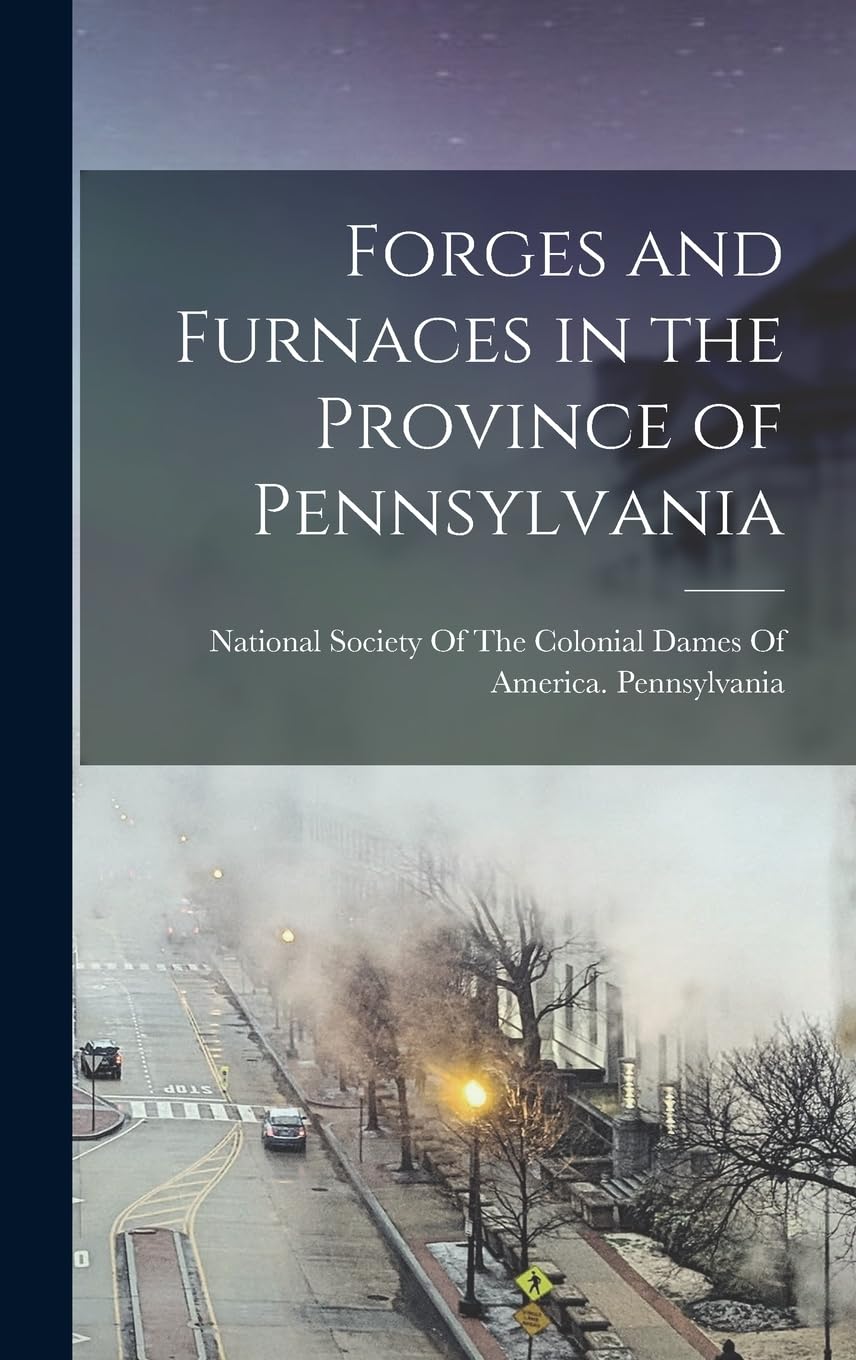 Forges and Furnaces in the Province of Pennsylvania Business, Finance & Career