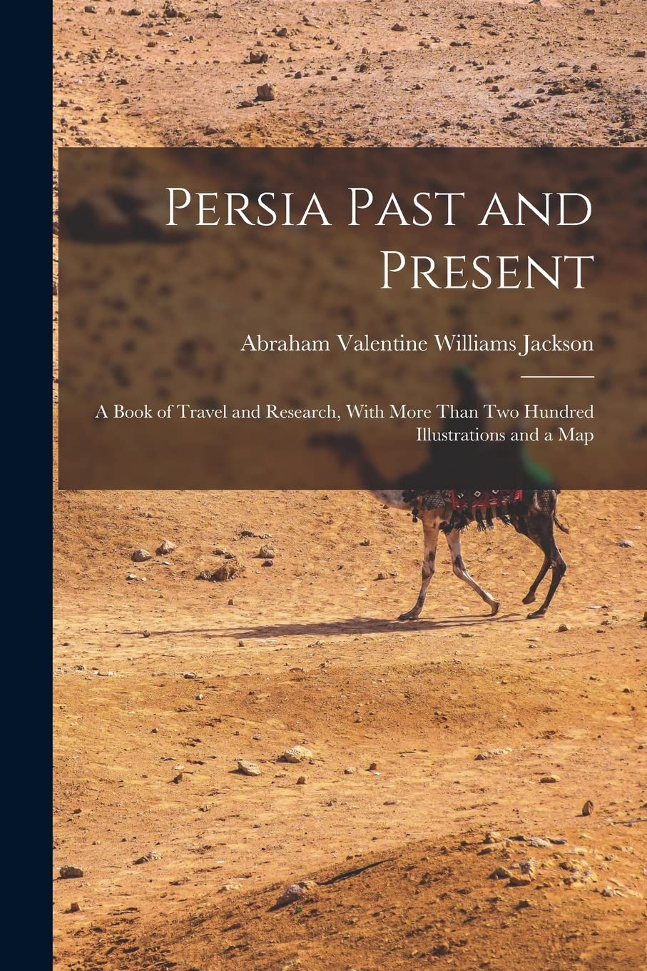Persia Past and Present: A Book of Travel and Research, With More Than Two Hundred Illustrations and a Map Philosophy
