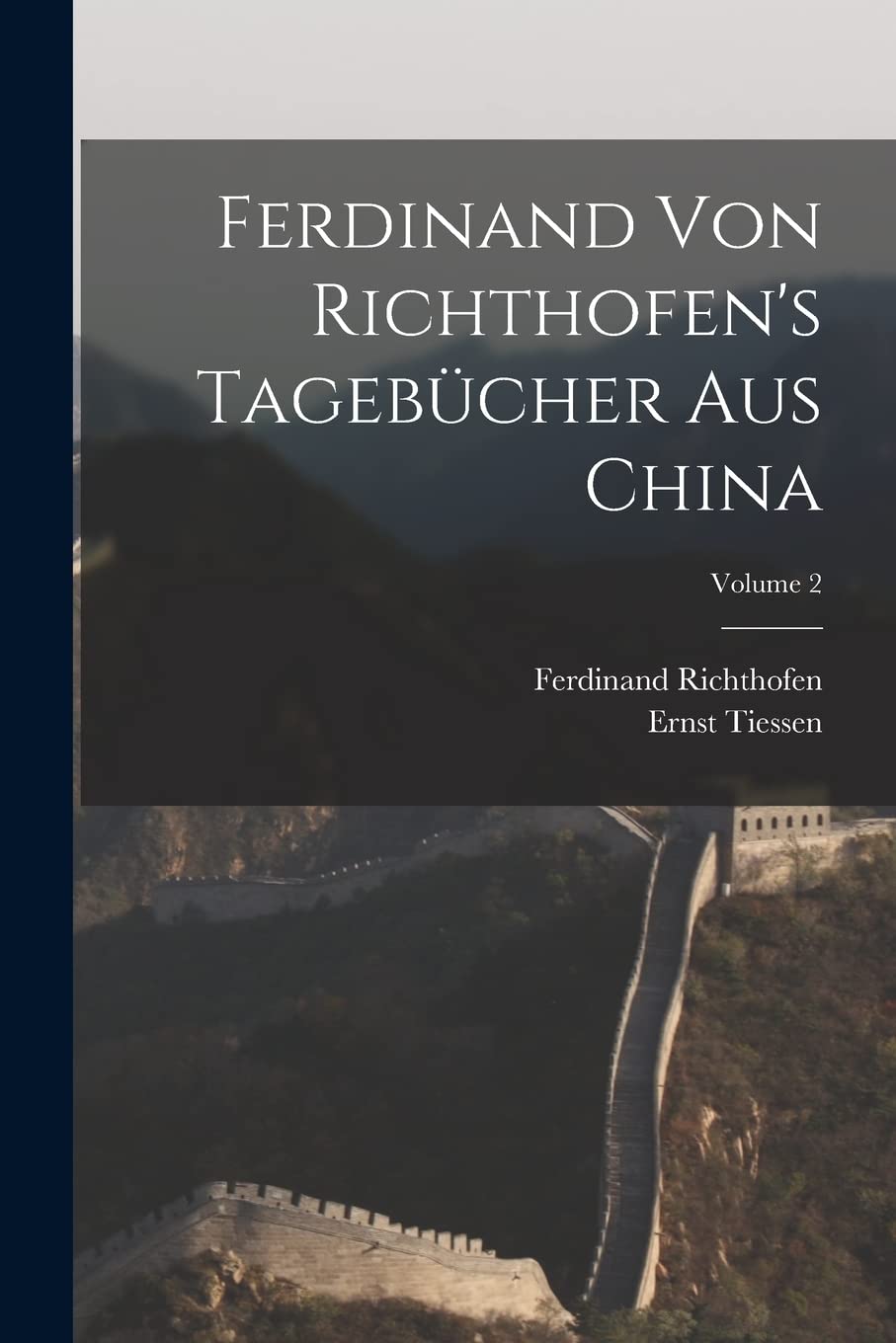 Ferdinand Von Richthofen's Tagebücher Aus China; Volume 2 Memories