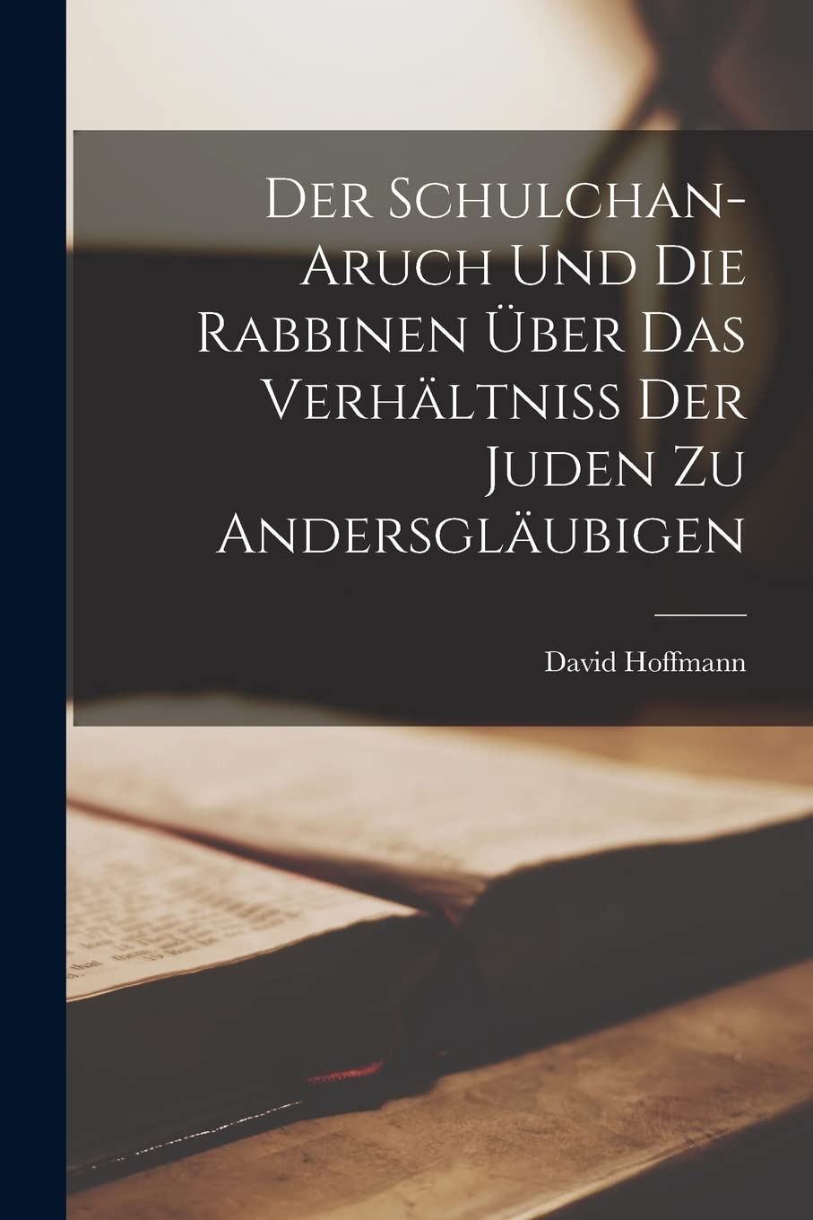 Der Schulchan-Aruch Und Die Rabbinen Über Das Verhältniss Der Juden Zu Andersgläubigen Politics & History