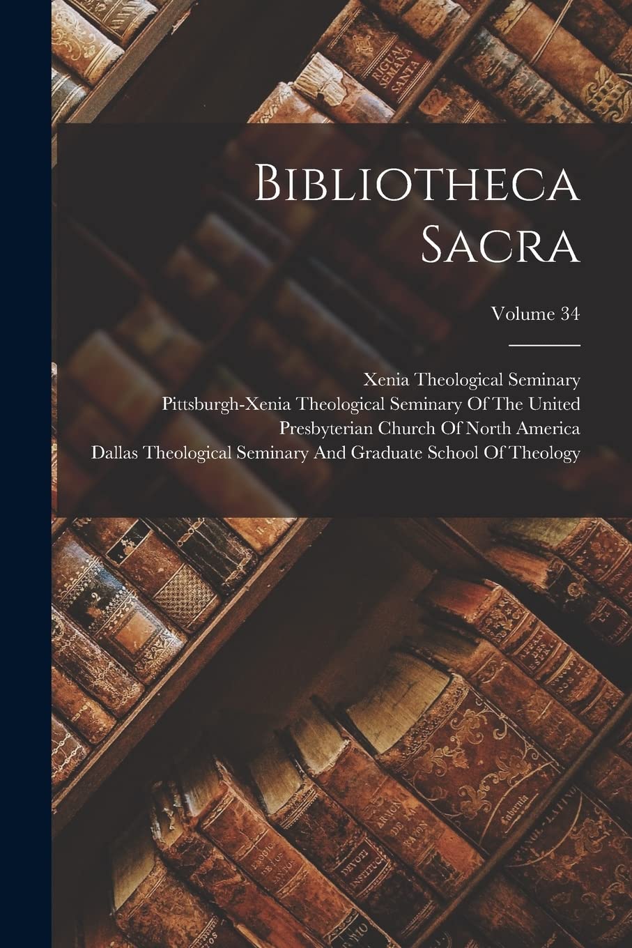 Bibliotheca Sacra; Volume 34 Reference Books