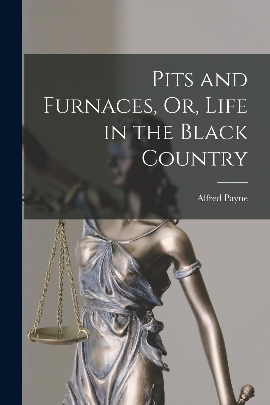 Pits and Furnaces, Or, Life in the Black Country Law