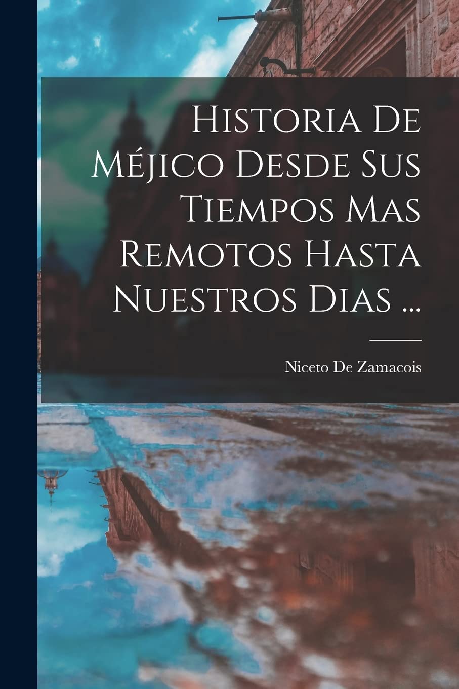 Historia De Méjico Desde Sus Tiempos Mas Remotos Hasta Nuestros Dias ... Social Sciences
