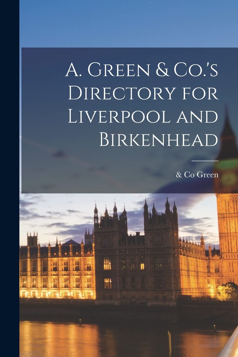 A. Green & Co.'s Directory for Liverpool and Birkenhead Politics & History