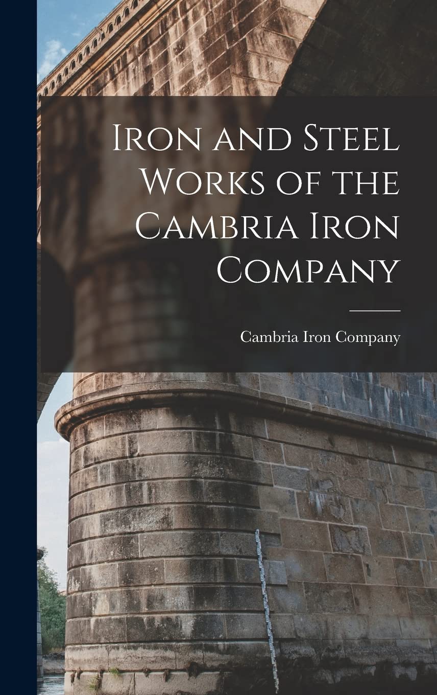Iron and Steel Works of the Cambria Iron Company Business & Technology