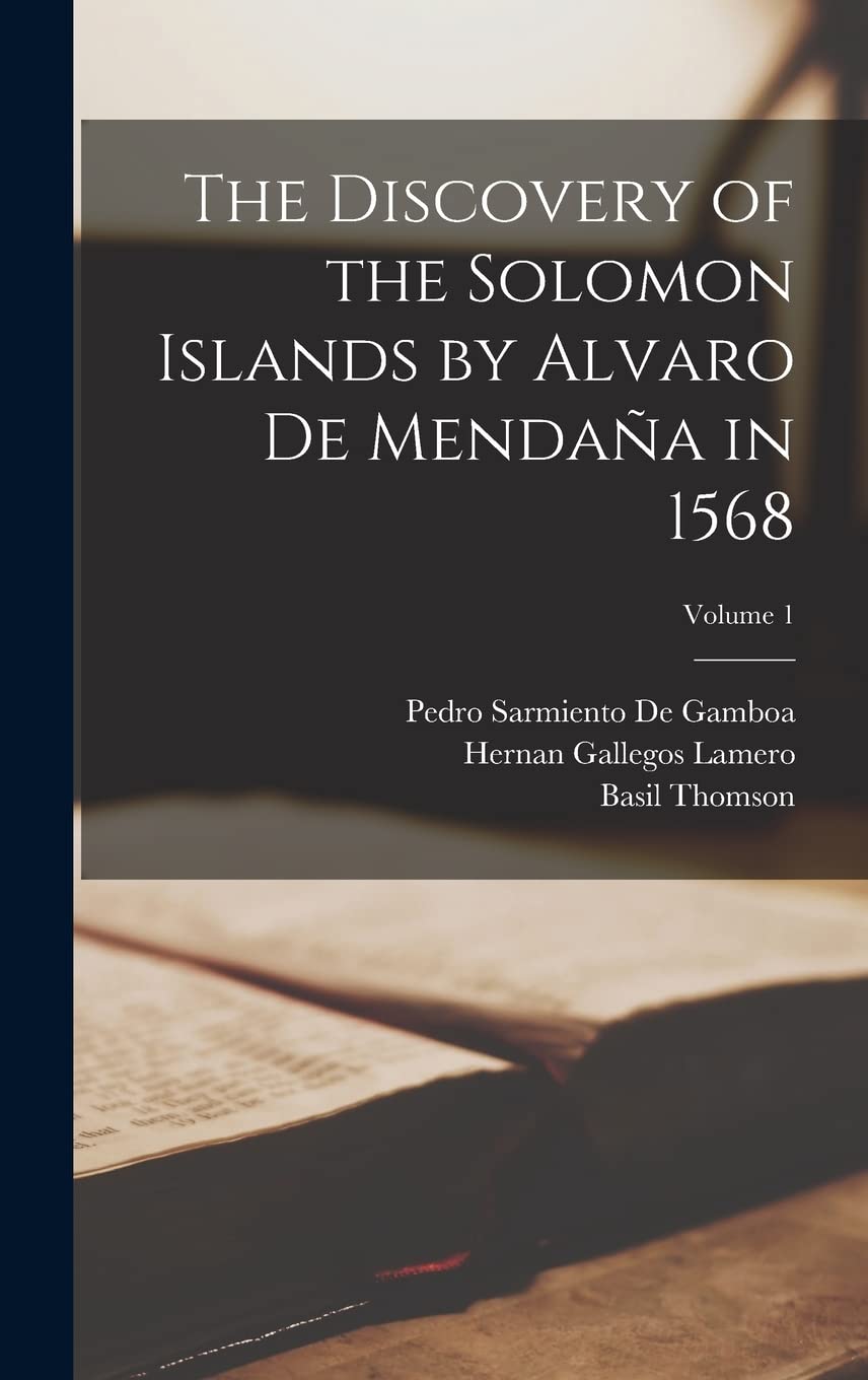 The Discovery of the Solomon Islands by Alvaro De Mendaña in 1568; Volume 1 Memories