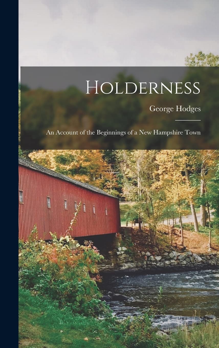Holderness: An Account of the Beginnings of a New Hampshire Town Contemporary literature