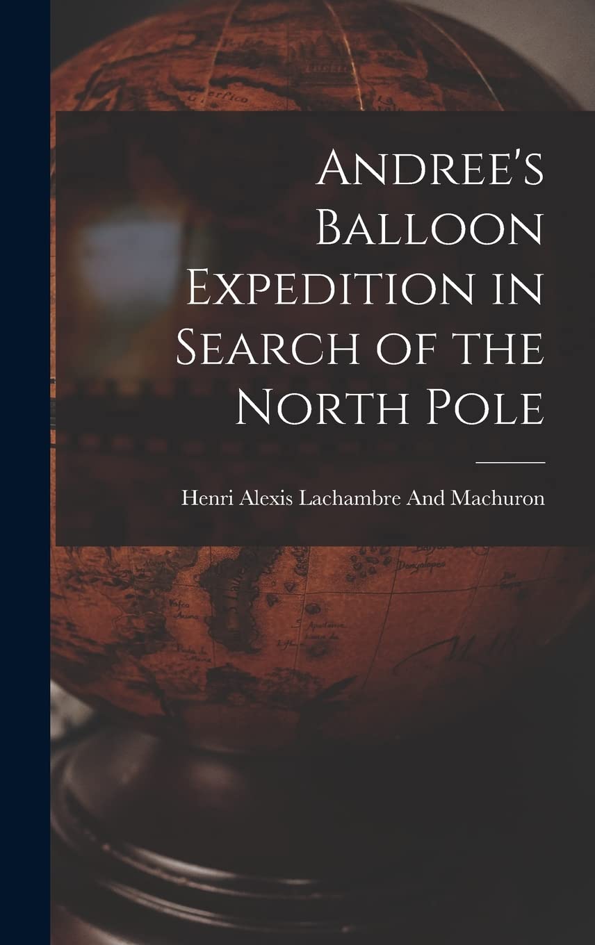 Andree's Balloon Expedition in Search of the North Pole Business & Technology