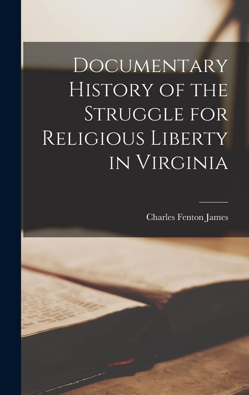 Documentary History of the Struggle for Religious Liberty in Virginia Politics & History