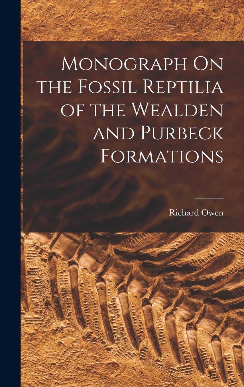 Monograph On the Fossil Reptilia of the Wealden and Purbeck Formations Business & Technology