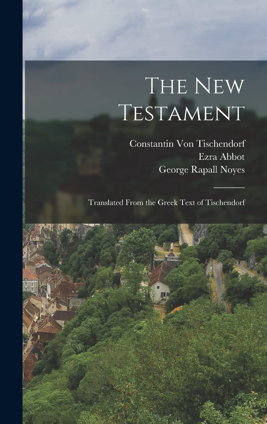 The New Testament: Translated From the Greek Text of Tischendorf Politics & History