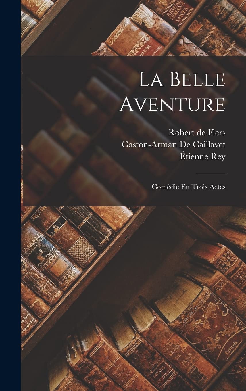 La Belle Aventure: Comédie En Trois Actes book