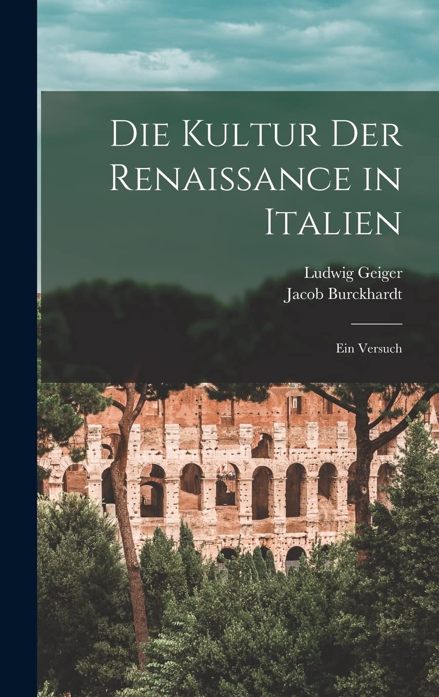 Die Kultur der Renaissance in Italien: Ein Versuch Politics & History