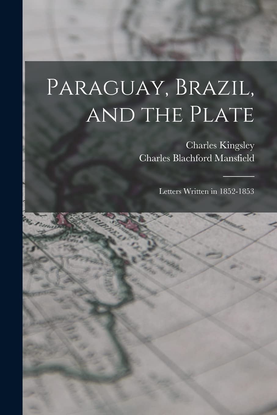 Paraguay, Brazil, and the Plate: Letters Written in 1852-1853 Politics & History