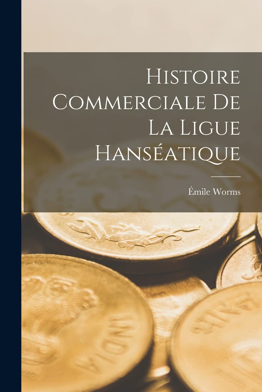 Histoire Commerciale De La Ligue Hanséatique book