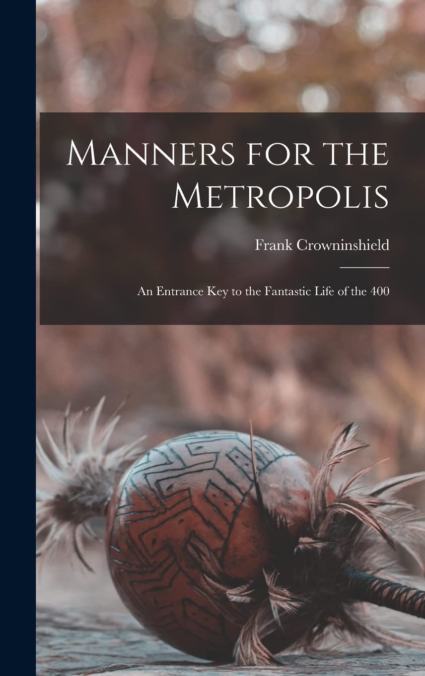 Manners for the Metropolis: An Entrance Key to the Fantastic Life of the 400 General education