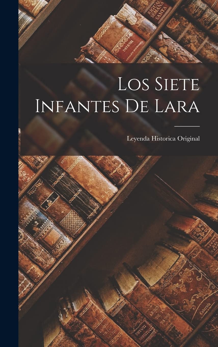Los Siete Infantes De Lara: Leyenda Historica Original Contemporary literature