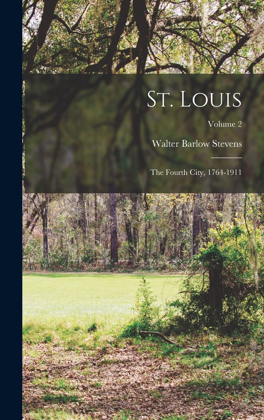 St. Louis: The Fourth City, 1764-1911; Volume 2 Politics & History