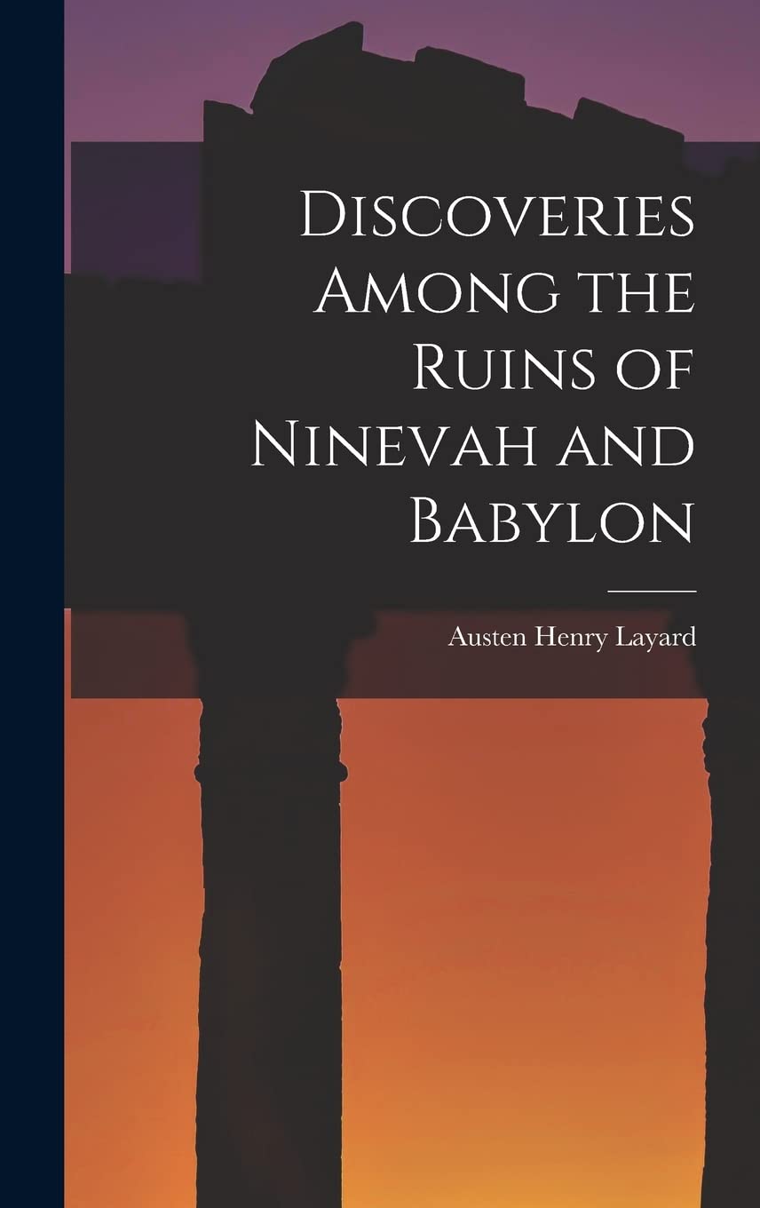 Discoveries Among the Ruins of Ninevah and Babylon Social Sciences