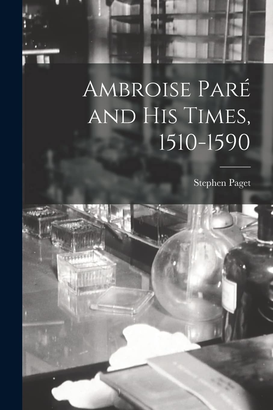 Ambroise Paré and His Times, 1510-1590 Medicine