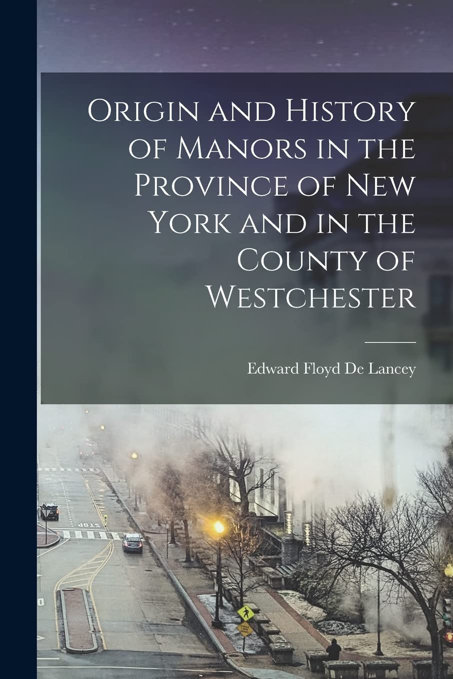 Origin and History of Manors in the Province of New York and in the County of Westchester book