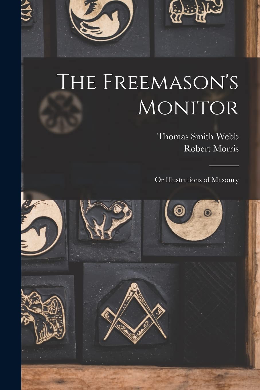 The Freemason's Monitor: Or Illustrations of Masonry Books
