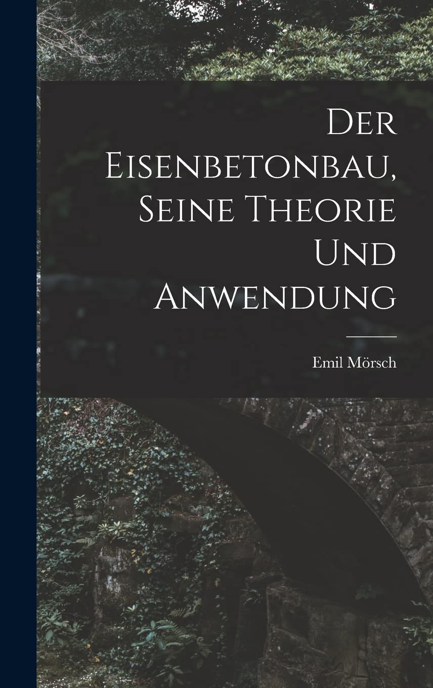 Der Eisenbetonbau, Seine Theorie Und Anwendung Business & Technology