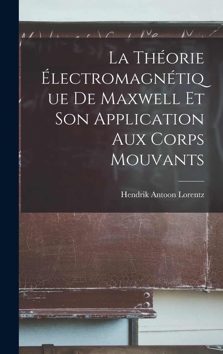 La Théorie Électromagnétique De Maxwell Et Son Application Aux Corps Mouvants book