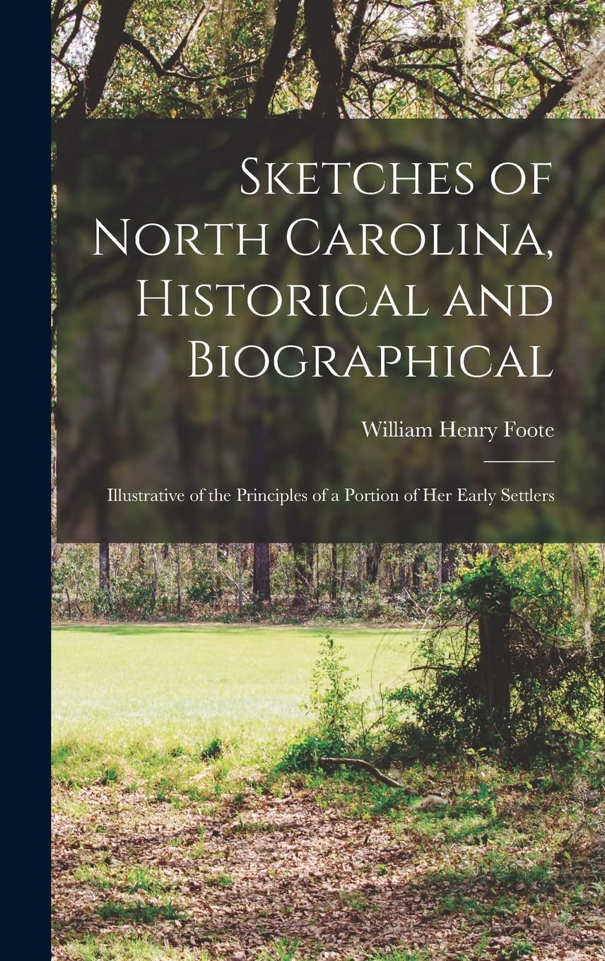 Sketches of North Carolina, Historical and Biographical : Illustrative of the Principles of a Portion of her Early Settlers Memories