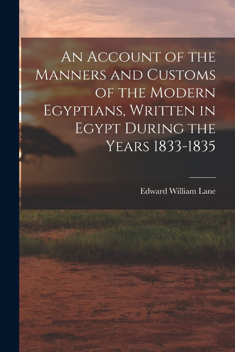 An Account of the Manners and Customs of the Modern Egyptians, Written in Egypt During the Years 1833-1835 General education