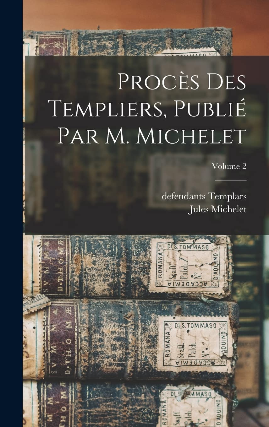 Procès des templiers, publié par M. Michelet; Volume 2 Reference Books