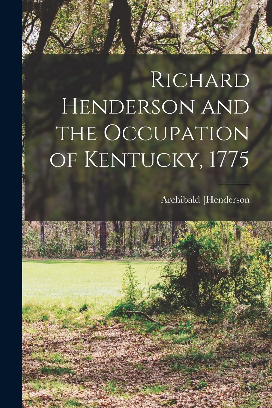 Richard Henderson and the Occupation of Kentucky, 1775 Politics & History