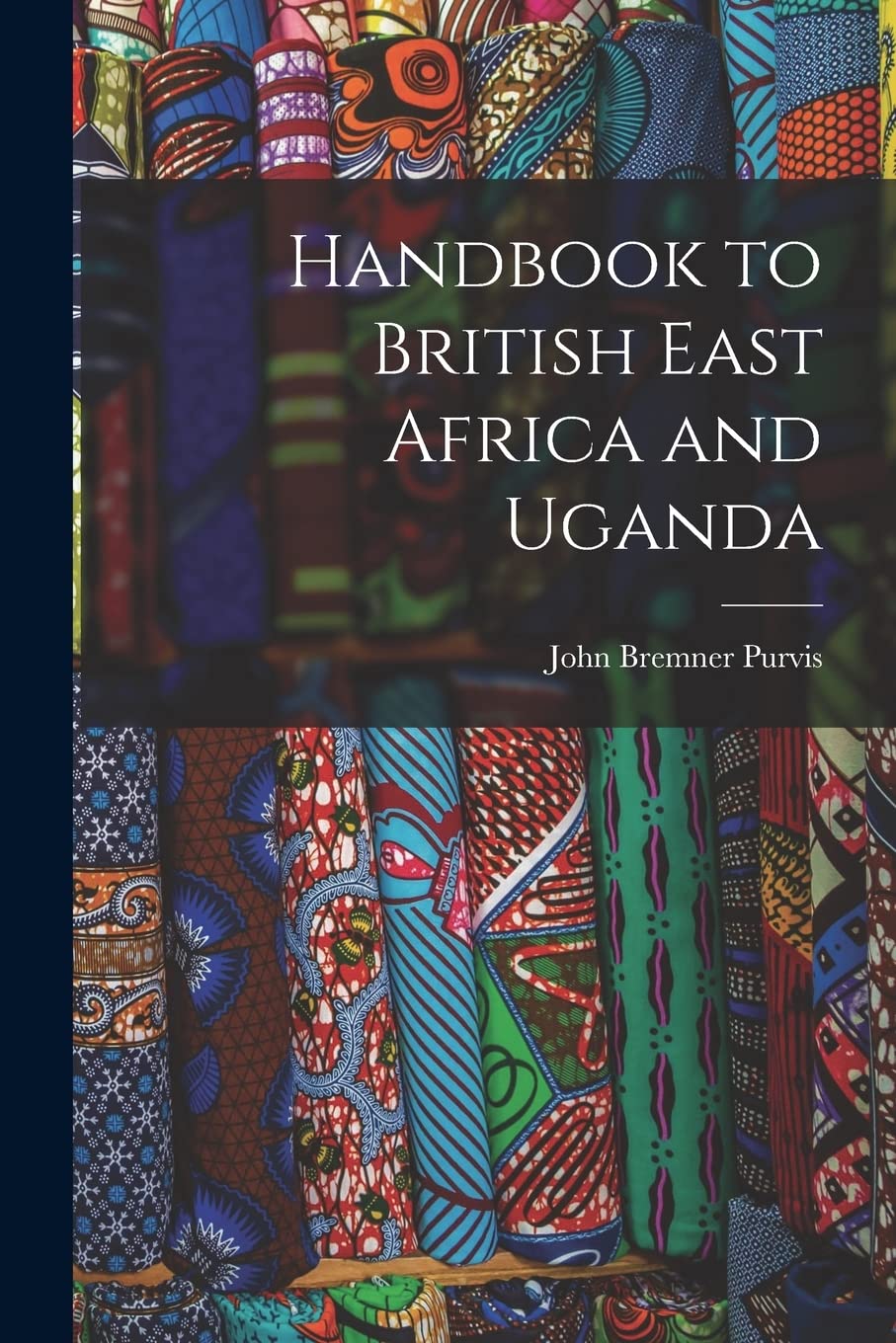 Handbook to British East Africa and Uganda Politics & History