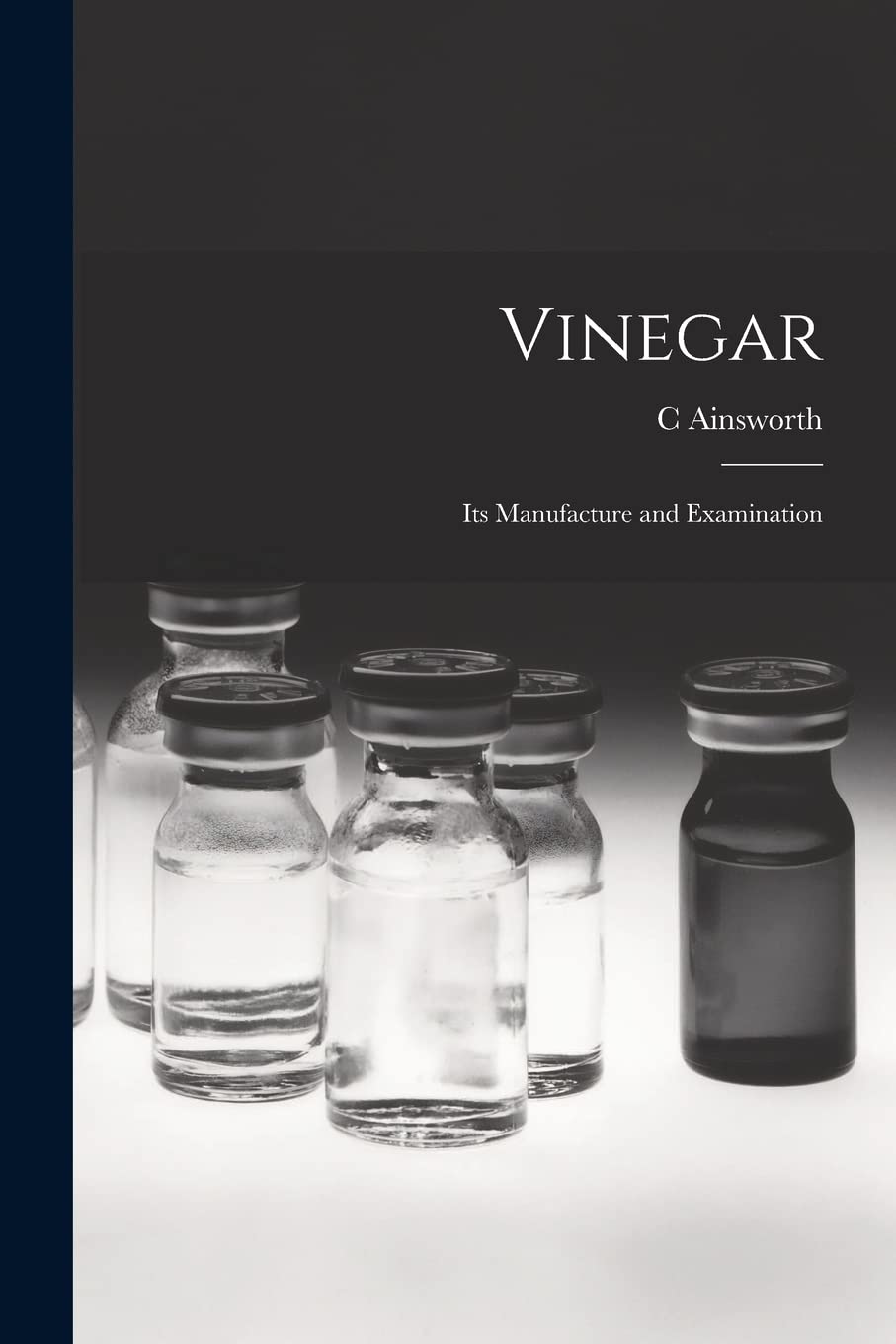 Vinegar: Its Manufacture and Examination Business & Technology