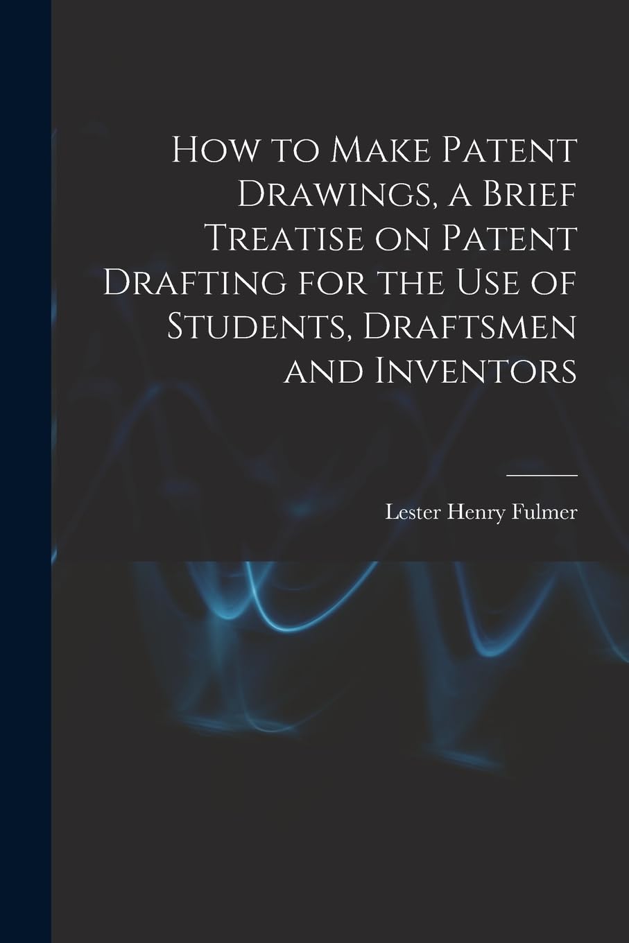 How to Make Patent Drawings, a Brief Treatise on Patent Drafting for the use of Students, Draftsmen and Inventors Business & Technology