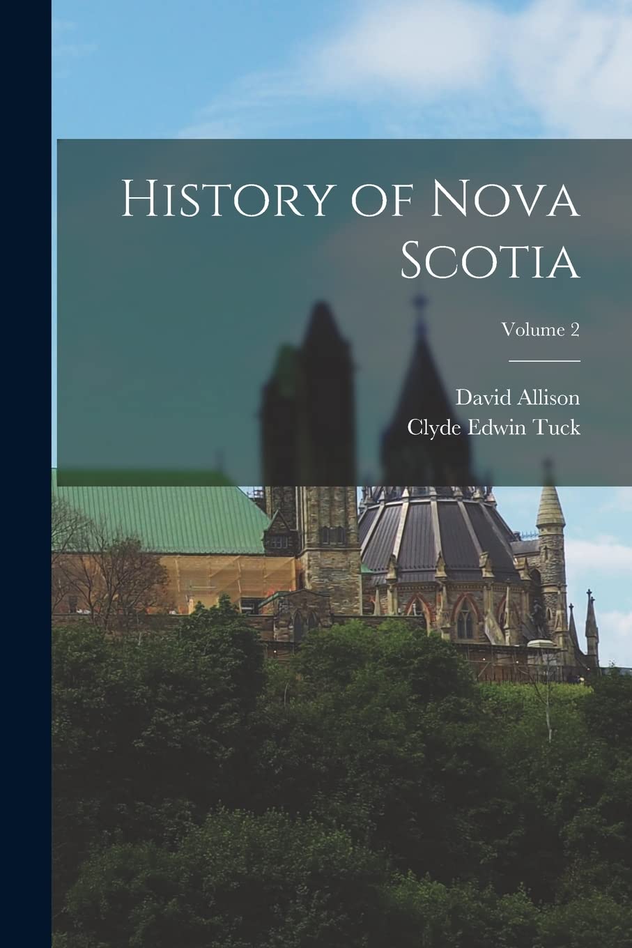 History of Nova Scotia; Volume 2 Politics & History