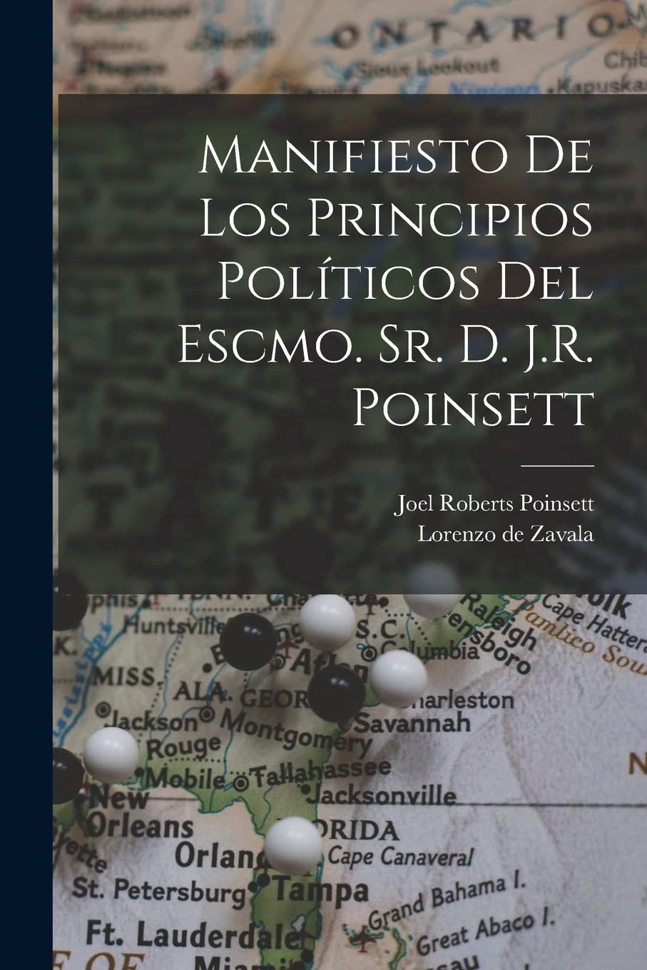 Manifiesto de los principios políticos del Escmo. Sr. d. J.R. Poinsett Politics & History