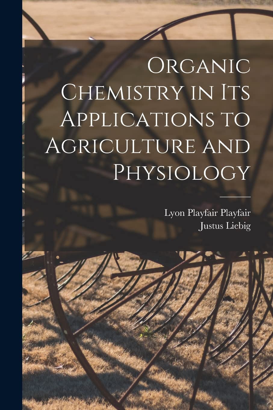 Organic Chemistry in its Applications to Agriculture and Physiology Medicine