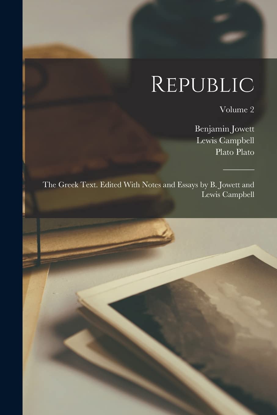 Republic; the Greek Text. Edited With Notes and Essays by B. Jowett and Lewis Campbell; Volume 2 Historical Fiction