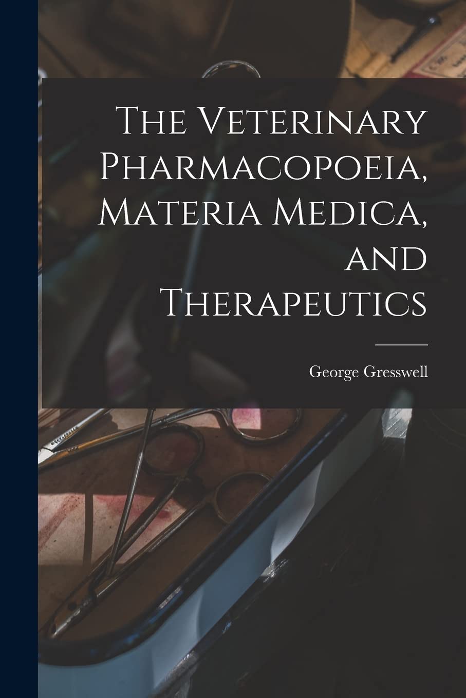 The Veterinary Pharmacopoeia, Materia Medica, and Therapeutics Medicine