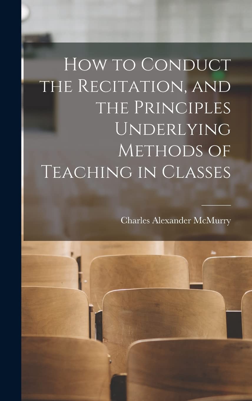 How to Conduct the Recitation, and the Principles Underlying Methods of Teaching in Classes Education & Training