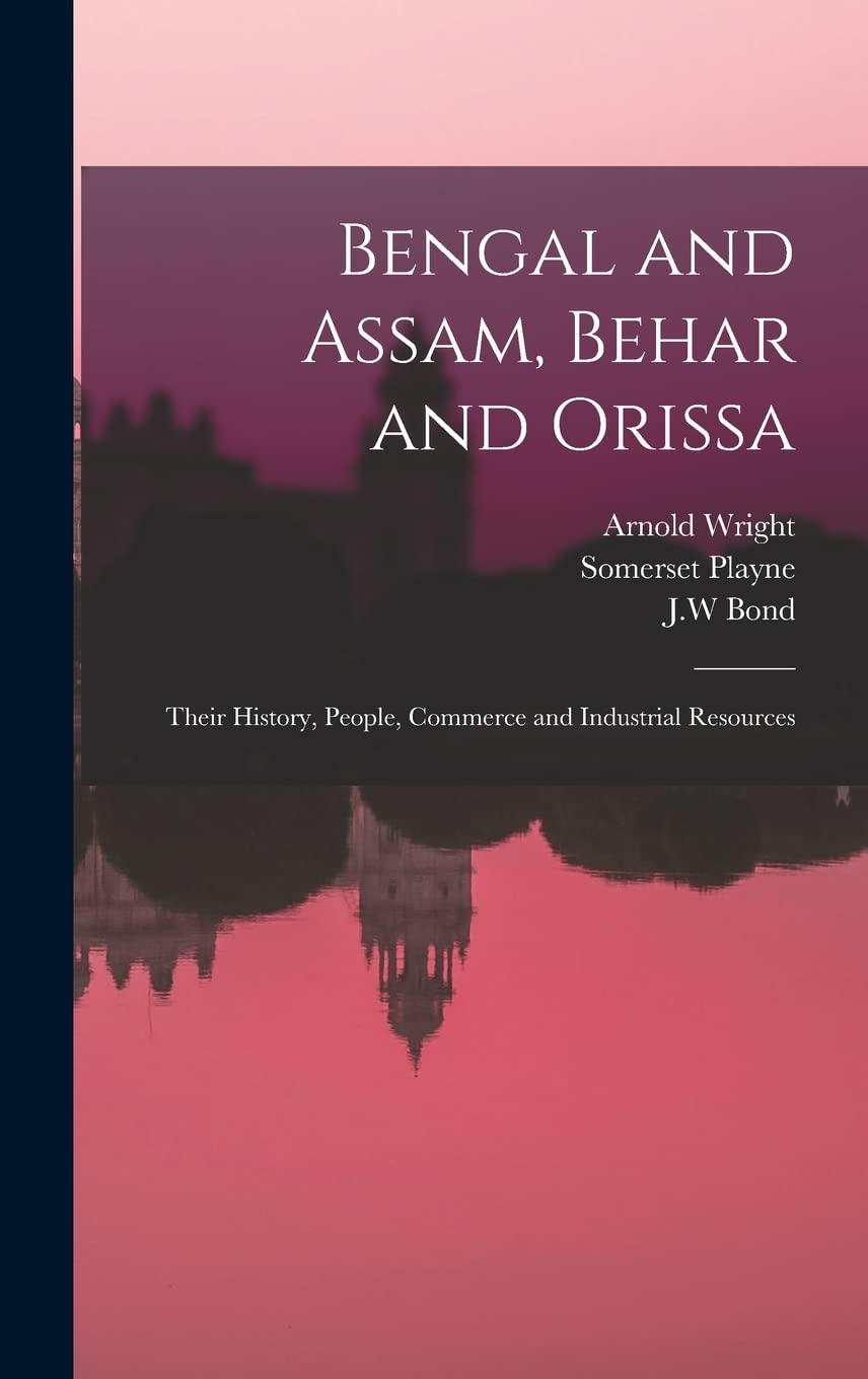 Bengal and Assam, Behar and Orissa: Their History, People, Commerce and Industrial Resources Business, Finance & Career