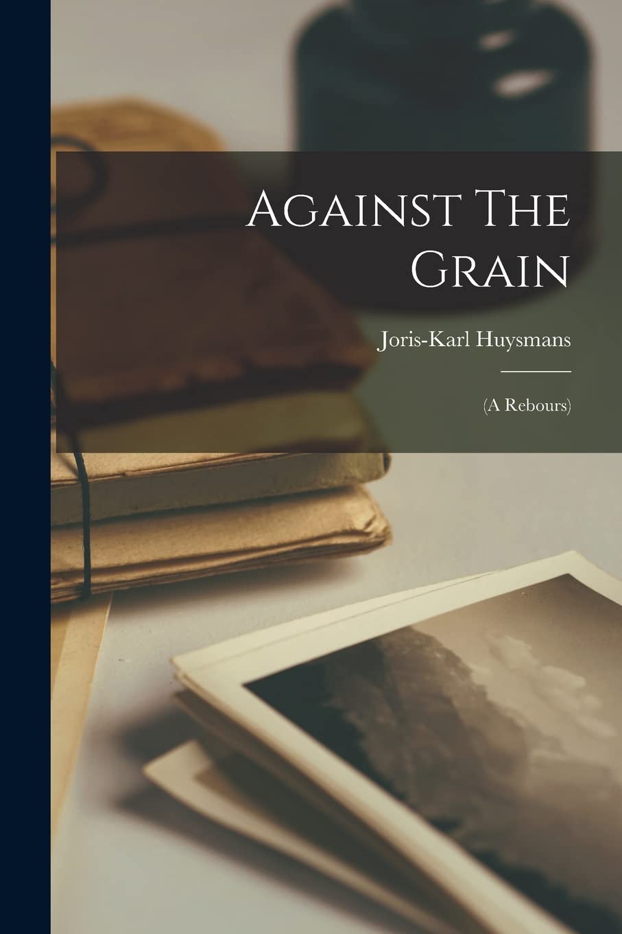 Against The Grain: (a Rebours) book