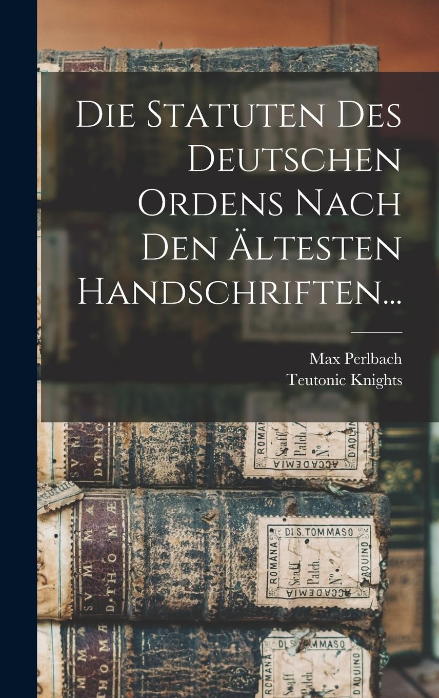 Die Statuten Des Deutschen Ordens Nach Den Ältesten Handschriften... Reference Books